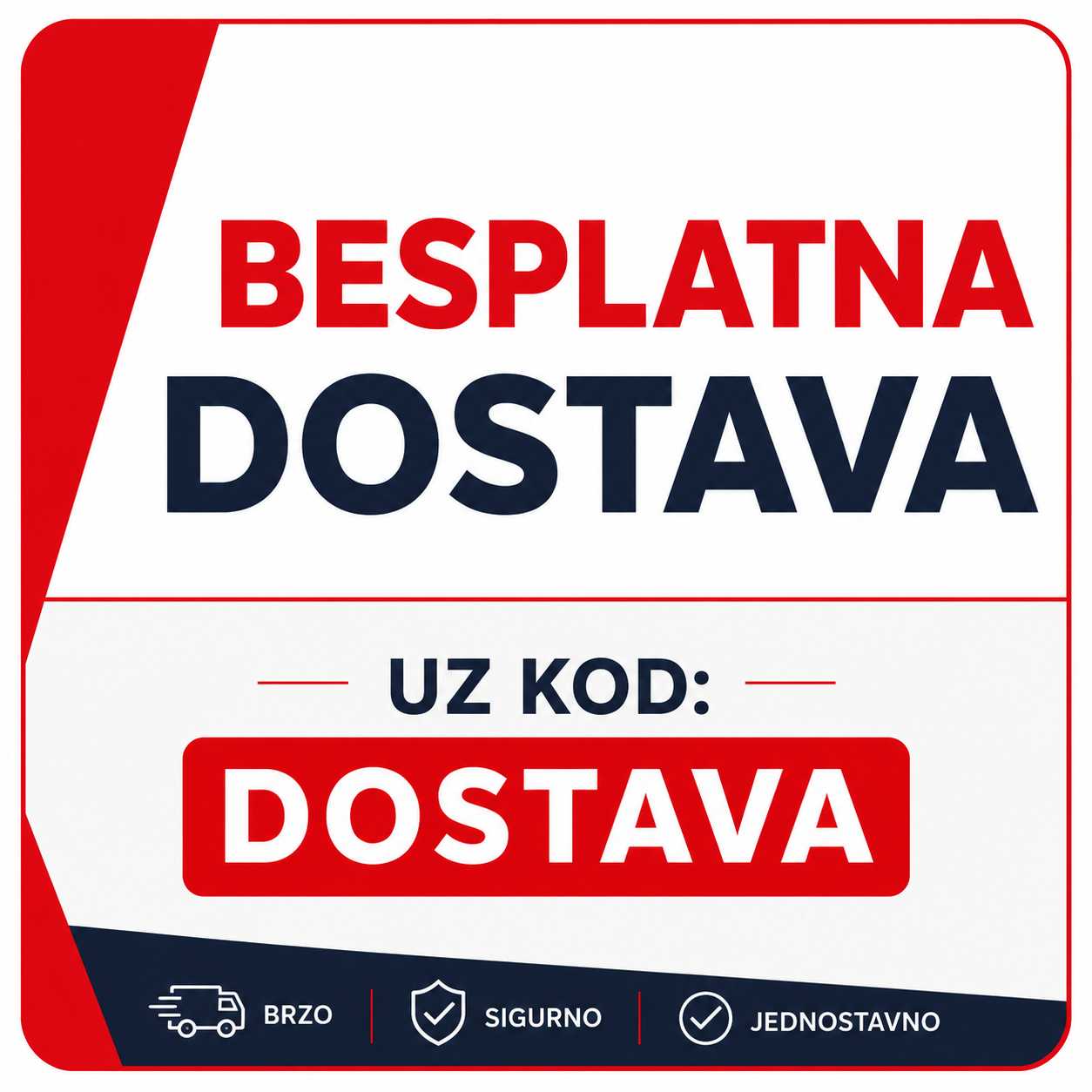BESPLATNA DOSTAVA u promo kod: DOSTAVA – ne vrijedi za otoke koji nisu povezni mostom